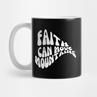 FAITH CAN MOVE MOUNTAINS Mug